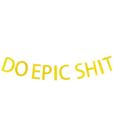 Do Epic Shit Banner Gold Banner - CJ18G3EOL59 $6.05 Banners & Garlands