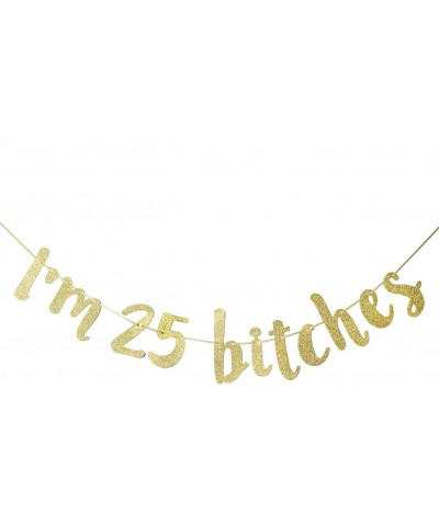 I'm 25 Bitches Banner- Happy 25th Birthday Party Decorations (Gold) - CS18ZW239UL $7.26 Banners