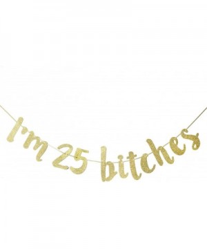 I'm 25 Bitches Banner- Happy 25th Birthday Party Decorations (Gold) - CS18ZW239UL $7.26 Banners