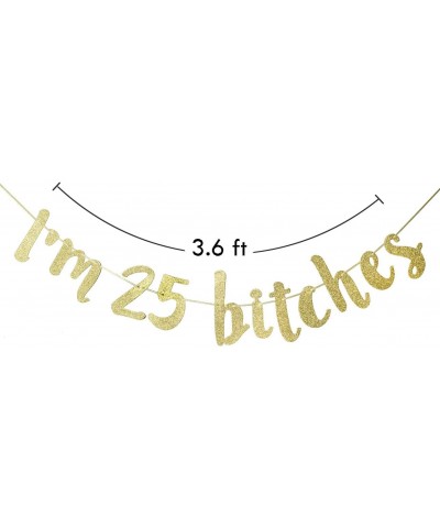 I'm 25 Bitches Banner- Happy 25th Birthday Party Decorations (Gold) - CS18ZW239UL $7.26 Banners