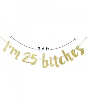 I'm 25 Bitches Banner- Happy 25th Birthday Party Decorations (Gold) - CS18ZW239UL $7.26 Banners